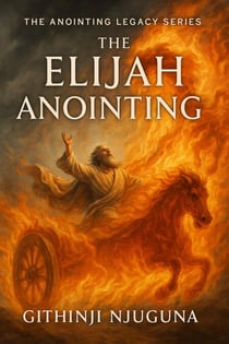 The Elijah Anointing - THE ANOINTING LEGACY SERIES