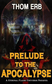 Prelude to the Apocalypse - Eternal Flame Universe, #0