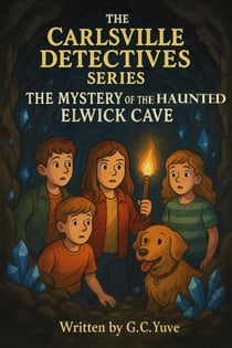The Carlsville Detectives Series: The Mystery of the Haunted Elwick Cave - The Carlsville Detectives Series, #2