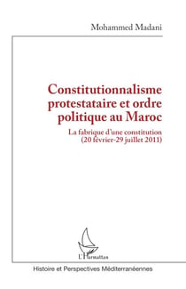 Constitutionnalisme protestataire et ordre politique au Maroc - La fabrique d’une constitution (20 février-29 juillet 2011)