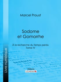 À la recherche du temps perdu – Tome IV : Sodome et Gomorrhe - Roman introspectif et analyse des passions dans la société parisienne du début du XX? siècle
