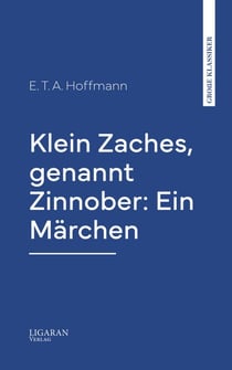 Klein Zaches, genannt Zinnober: Ein Märchen