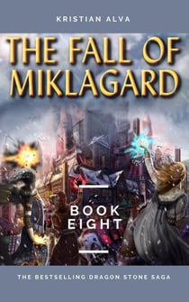 The Fall of Miklagard - DRAGON STONE SAGA, #8