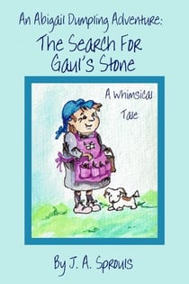 An Abigail Dumpling Adventure: The Search for Gaul's Stone - Abigail Dumpling Adventures, #1
