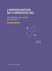 L'Improvisation ne s'improvise pas - Une démarche et des exercices pour y parvenir