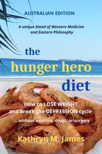 The Hunger Hero Diet: How to Lose Weight and Break the Depression Cycle - Without Exercise, Drugs, or Surgery (Australian Edition) - The Hunger Hero Diet series