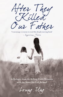 After They Killed Our Father - A Refugee from the Killing Fields Reunites with the Sister She Left Behind