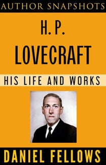 H. P. Lovecraft: His Life and Works - Author SnapShots, #2