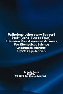 Pathology Laboratory Support Staff (Band Two to Four)  Interview Questions and Answers For Biomedical Science Graduates without HCPC Registration - Continuing Professional Development in Pathology For Medical Laboratory Professionals