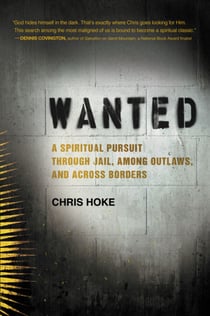 Wanted - A Spiritual Pursuit Through Jail, Among Outlaws, and Across Borders