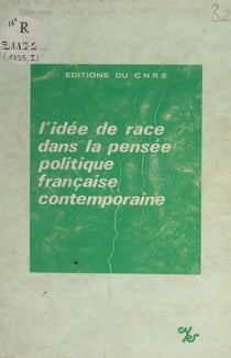 L'idée de race dans la pensée politique française contemporaine - Recueil d'articles publiés à l'occasion du Colloque du Centre d'études de la pensée politique contemporaine, Aix-en-Provence, mai 1975