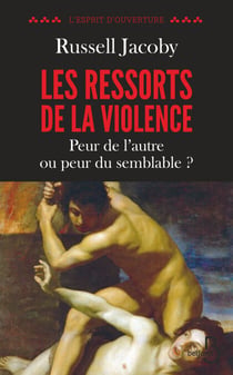 Les ressorts de la violence - Peur de l'autre ou peur du semblable ?