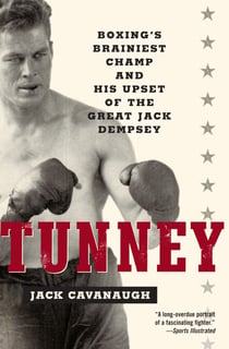 Tunney - Boxing's Brainiest Champ and His Upset of the Great Jack Dempsey