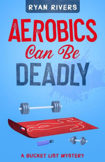 Aerobics Can Be Deadly - Bucket List Mysteries, #1