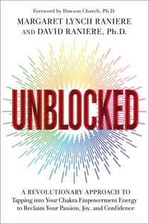 Unblocked - A Revolutionary Approach to Tapping into Your Chakra Empowerment Energy to Reclaim Your Passion, Joy, and Confidence