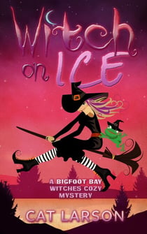 Witch on Ice - Bigfoot Bay Witches, #1
