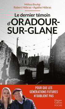Le dernier témoin d'Oradour-sur-Glane - Un témoignage pour les générations futures