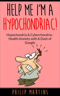 Help Me I'm A Hypochondriac! Hypochondria & Cyberchondria – Health Anxiety with a Dash of Google - Help Me I'm A Hypochondriac, #2