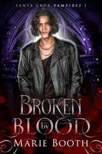 Broken by Blood - Santa Cruz Vampires, #2