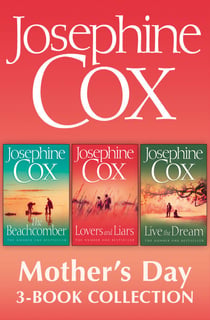 Josephine Cox Mother’s Day 3-Book Collection - Live the Dream, Lovers and Liars, The Beachcomber