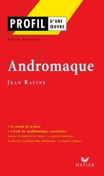 Profil - Racine (Jean) : Andromaque - analyse littéraire de l'oeuvre