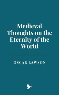 Medieval Thoughts on the Eternity of the World