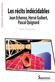 Les récits indécidables - Jean Echenoz, Hervé Guibert, Pascal Quignard