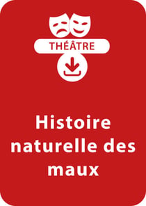 Histoire naturelle des maux - Une pièce de théâtre à télécharger