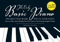 The Only Basic Piano Instruction Book You'll Ever Need - Learn to Play--from Reading Your First Notes to Constructing Complex Cords