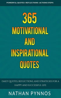 365 Motivational and Inspirational Quotes: Daily Quotes, Reflections, and Strategies For a Happy and Successful Life - Build a Better Life Series, #2