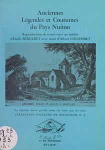 Anciennes légendes et coutumes du Pays nuiton - Reproduction de textes rares ou inédits