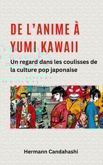 De l’Anime à Yumi Kawaii : Un regard dans les coulisses de la culture pop japonaise