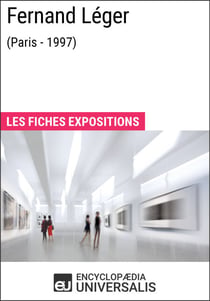 Fernand Léger (Paris - 1997) - Les Fiches Exposition d'Universalis