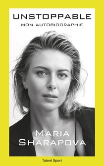 Maria Sharapova : Unstoppable - Mon autobiographie