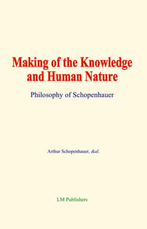 Making of the Knowledge and Human Nature - Philosophy of Schopenhauer