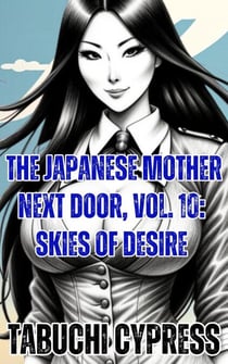 The Japanese Mother Next Door, Vol. 10: Skies of Desire - The Japanese Mother Next Door, #10