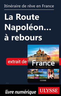 Itinéraire de rêve en France - La Route Napoléon à rebours