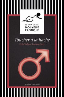 Toucher à la hache - Et autres nouvelles du Prix de la Nouvelle Érotique 2021