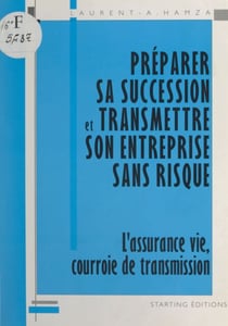 Préparer sa succession et transmettre son entreprise sans risque - L'assurance vie, courroie de transmission
