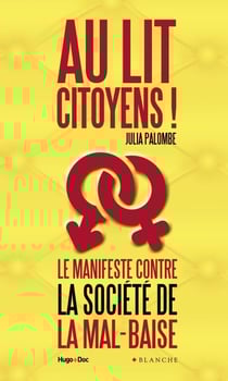 Au lit citoyens ! Le manifeste contre la société de la mal-baise - Le manifeste contre la société de la mal-baise