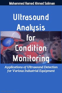Ultrasound Analysis for Condition Monitoring: Applications of Ultrasound Detection for Various Industrial Equipment - Condition Monitoring &amp; Predictive Maintenance Series