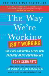 The Way We're Working Isn't Working - The Four Forgotten Needs That Energize Great Performance