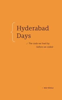 Hyderabad Days - The code we lived by before we coded