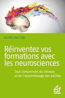 Réinventez vos formations avec les neurosciences - Tout comprendre du cerveau et de l’apprentissage des adultes