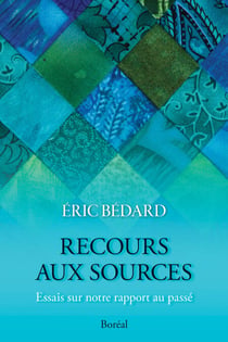 Recours aux sources - essais sur notre rapport au passé