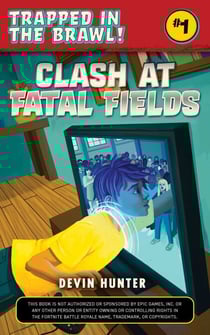 Clash At Fatal Fields - An Unofficial Novel for Fans of Fortnite