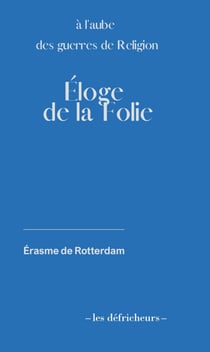 Eloge de la Folie - A l'aube des Guerres de Religion