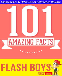 Flash Boys - 101 Amazing Facts You Didn't Know - GWhizBooks.com