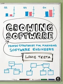 Growing Software - Proven Strategies for Managing Software Engineers