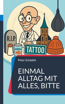 Einmal Alltag mit alles, bitte - 22 Blicke auf den täglichen Irrsinn